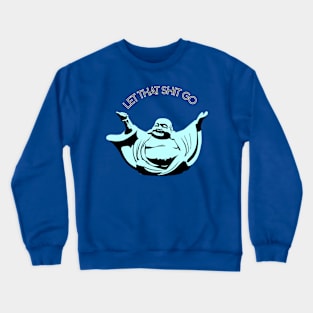 Let that shit go Buddha Crewneck Sweatshirt